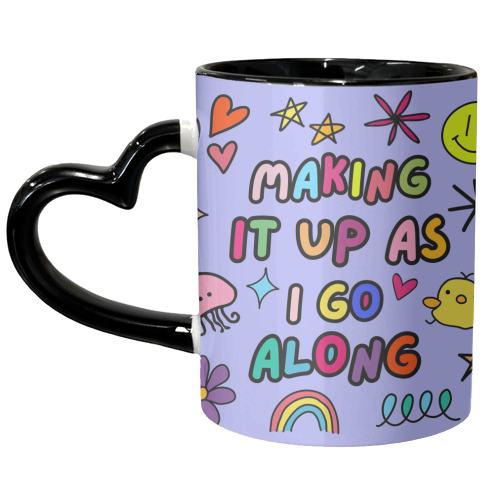 Making it up as I go along - unique mug by Lilly Rose