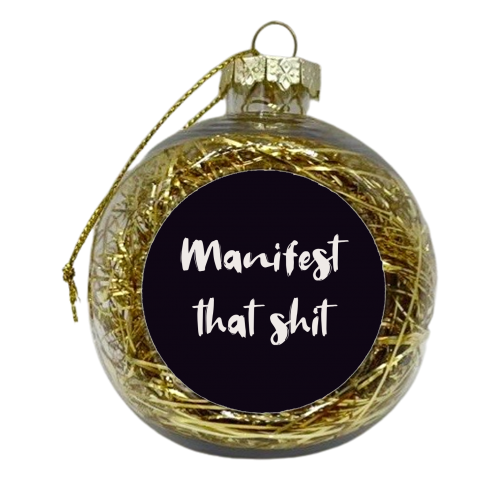 Manifest that shit print - xmas bauble by The Girl Next Draw