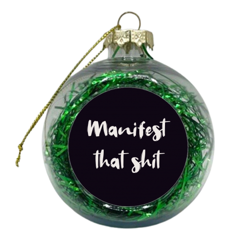 Manifest that shit print - xmas bauble by The Girl Next Draw