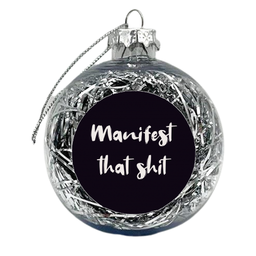 Manifest that shit print - xmas bauble by The Girl Next Draw