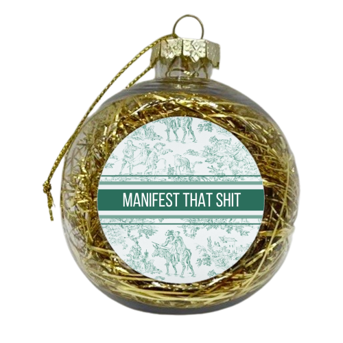 MANIFEST THAT SHIT - xmas bauble by Lilly Rose