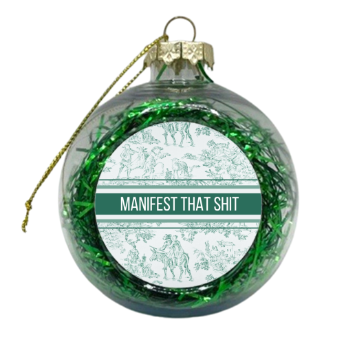 MANIFEST THAT SHIT - xmas bauble by Lilly Rose