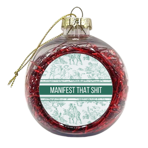 MANIFEST THAT SHIT - xmas bauble by Lilly Rose