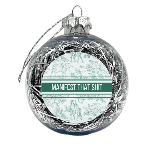 MANIFEST THAT SHIT - xmas bauble by Lilly Rose