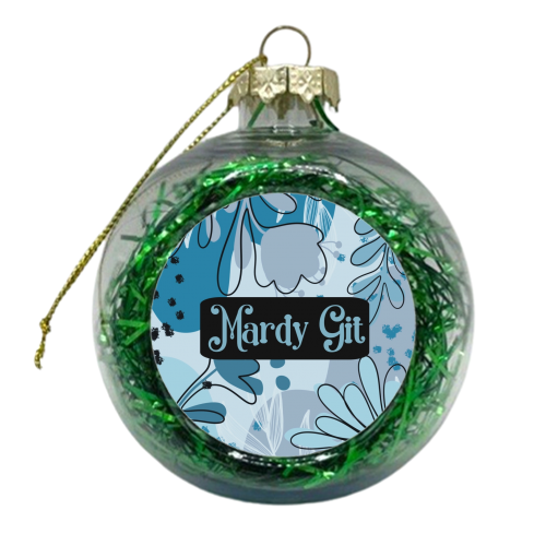 Mardy Git gift - xmas bauble by Giddy Kipper