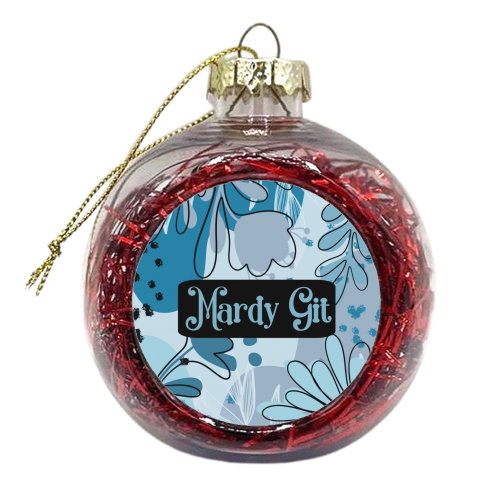 Mardy Git gift - xmas bauble by Giddy Kipper