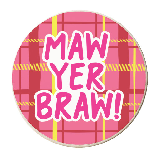 Maw Yer Braw! - personalised beer coaster by The Boy and the Bear