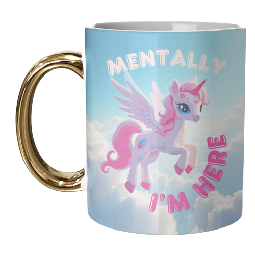 Mentally I'm Here - unique mug by Lilly Rose