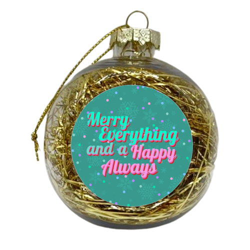 Merry Everything and a Happy Always - xmas bauble by Nida Designs