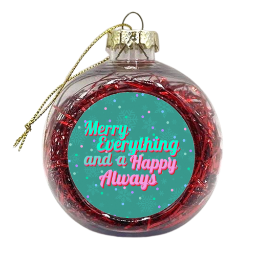 Merry Everything and a Happy Always - xmas bauble by Nida Designs