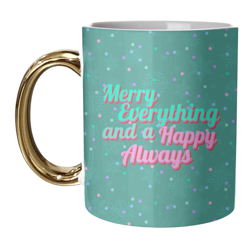 Merry Everything and a Happy Always - unique mug by Nida Designs