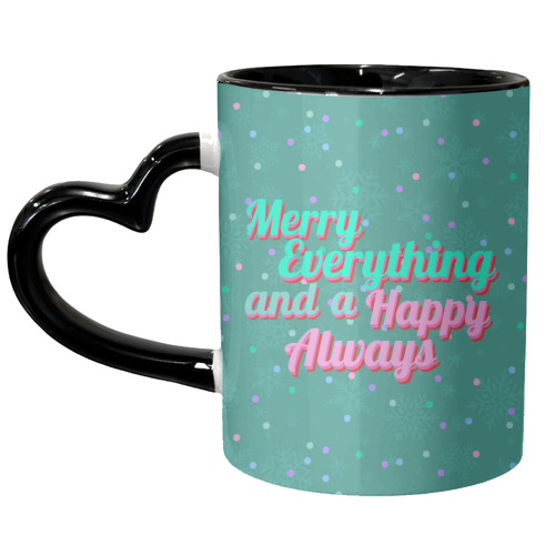 Merry Everything and a Happy Always - unique mug by Nida Designs