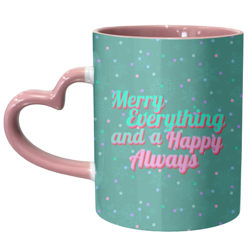 Merry Everything and a Happy Always - unique mug by Nida Designs