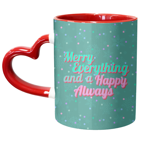 Merry Everything and a Happy Always - unique mug by Nida Designs