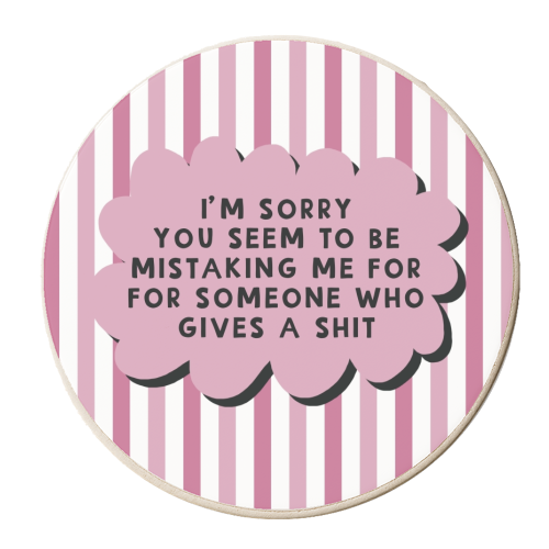 Mistaking me for someone who gives a shit funny gift - personalised beer coaster by Giddy Kipper