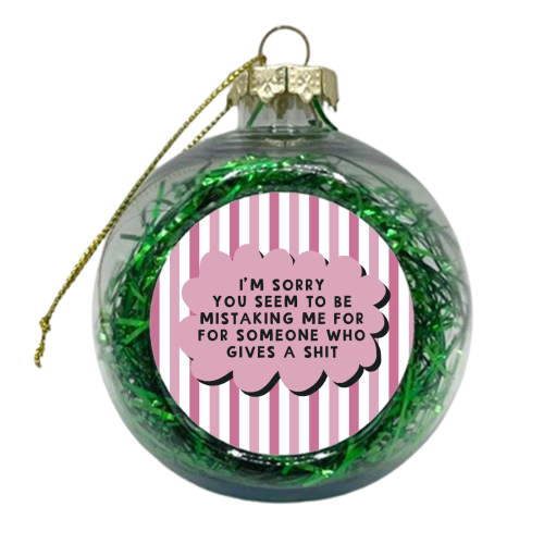 Mistaking me for someone who gives a shit funny gift - xmas bauble by Giddy Kipper