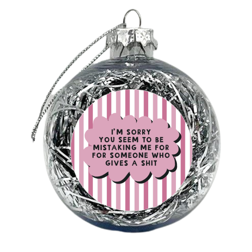 Mistaking me for someone who gives a shit funny gift - xmas bauble by Giddy Kipper