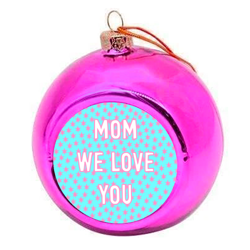 Mom We Love You (star pattern) - colourful christmas bauble by Adam Regester