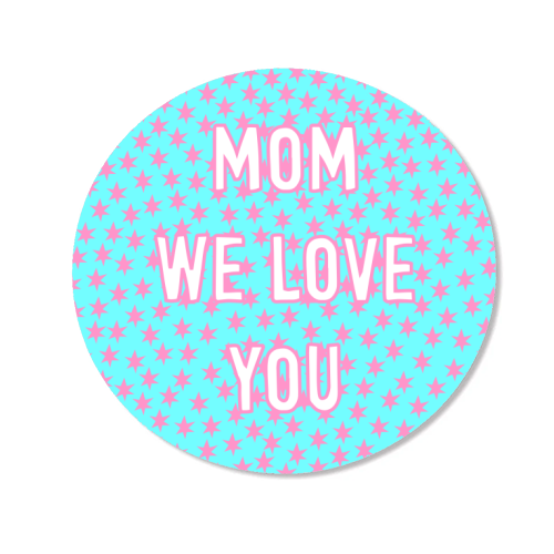 Mom We Love You (star pattern) - Magnet by Adam Regester