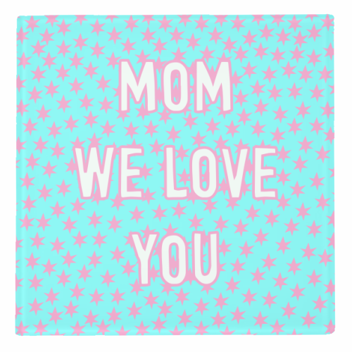 Mom We Love You (star pattern) - personalised beer coaster by Adam Regester