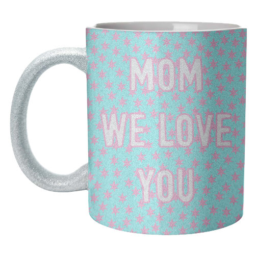 Mom We Love You (star pattern) - unique mug by Adam Regester