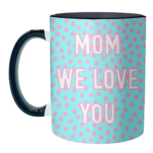 Mom We Love You (star pattern) - unique mug by Adam Regester