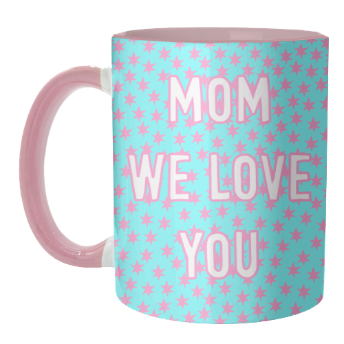 Mom We Love You (star pattern) - unique mug by Adam Regester