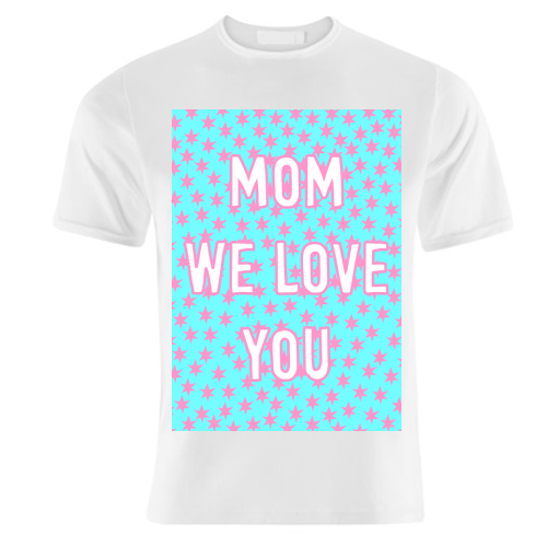 Mom We Love You (star pattern) - unique t shirt by Adam Regester