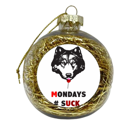 Mondays Suck Muck - xmas bauble by Matt Rowlands