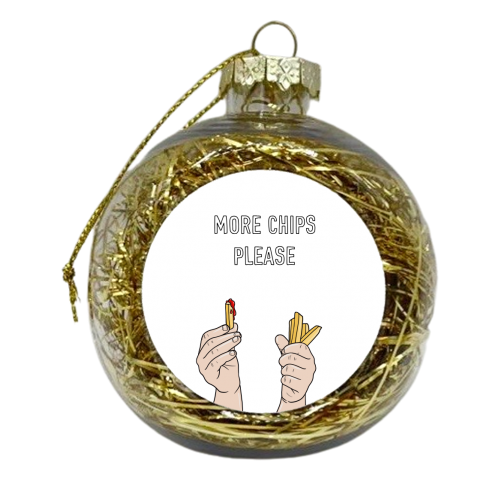 More Chips Please - xmas bauble by Adam Regester