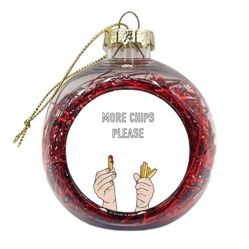 More Chips Please - xmas bauble by Adam Regester