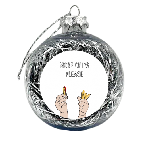 More Chips Please - xmas bauble by Adam Regester