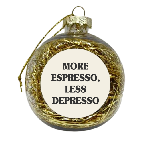 More Espresso, Less Depresso - xmas bauble by Move Studio