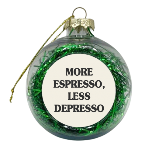 More Espresso, Less Depresso - xmas bauble by Move Studio