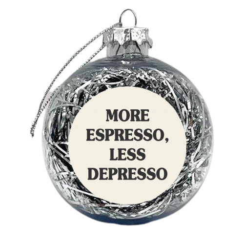 More Espresso, Less Depresso - xmas bauble by Move Studio