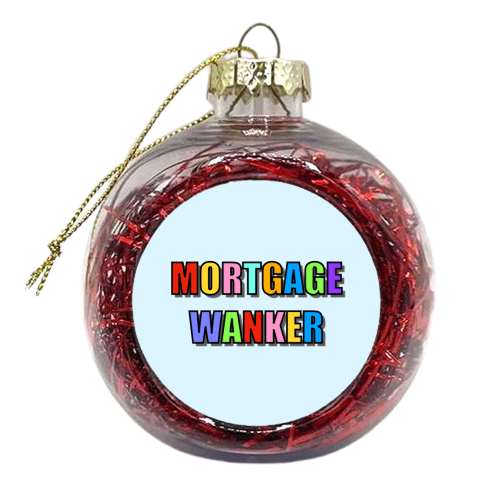 Mortgage Wanker - xmas bauble by Adam Regester