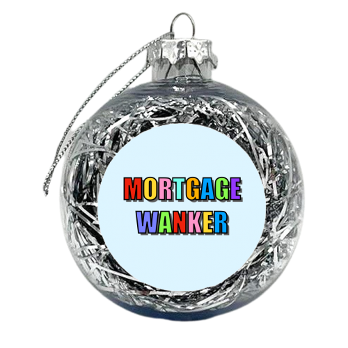 Mortgage Wanker - xmas bauble by Adam Regester