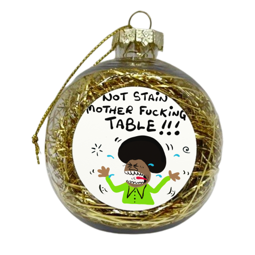 Mother Fucking Table - xmas bauble by David Black