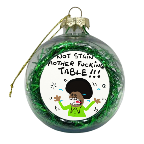 Mother Fucking Table - xmas bauble by David Black