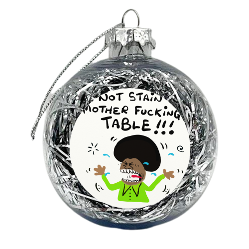 Mother Fucking Table - xmas bauble by David Black