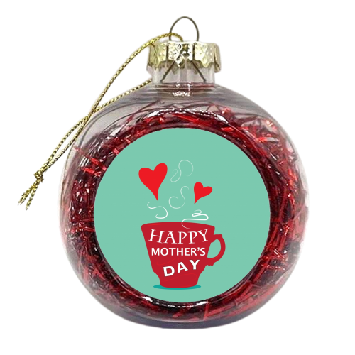 Mothers Day tea  - xmas bauble by Ilka Dickens
