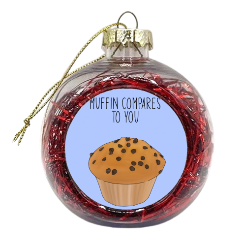 Muffin Compares To You - xmas bauble by Pink and Pip