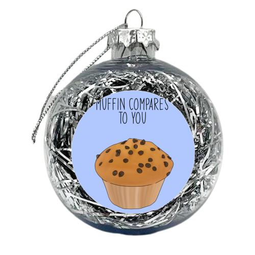 Muffin Compares To You - xmas bauble by Pink and Pip