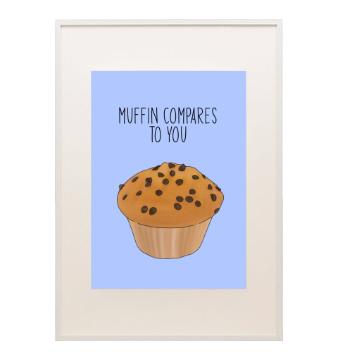 Muffin Compares To You - framed poster print by Pink and Pip