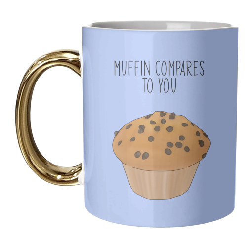 Muffin Compares To You - unique mug by Pink and Pip