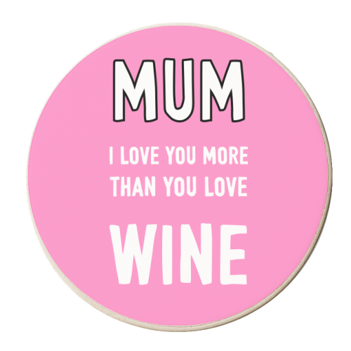 Mum I Love You More Than You Love Wine - personalised beer coaster by Adam Regester