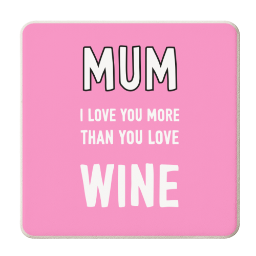 Mum I Love You More Than You Love Wine - personalised beer coaster by Adam Regester