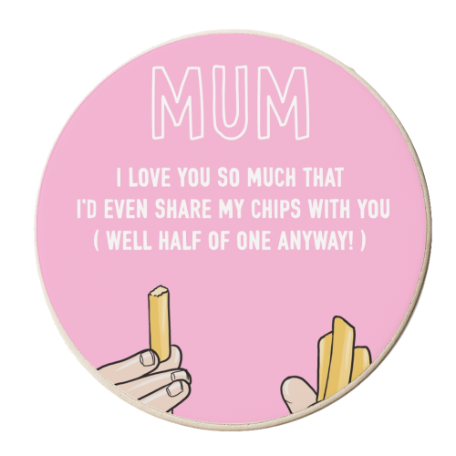 Mum I'd Even Share My Chips With You - personalised beer coaster by Adam Regester
