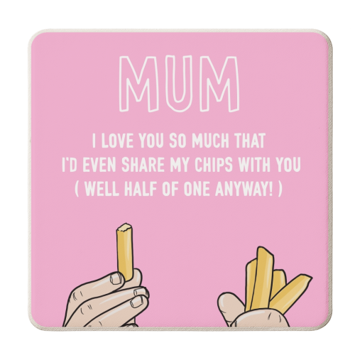 Mum I'd Even Share My Chips With You - personalised beer coaster by Adam Regester