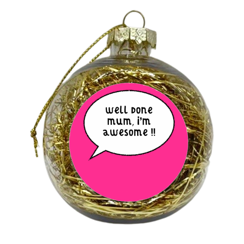 Mum, I'm Awesome ! - xmas bauble by Adam Regester